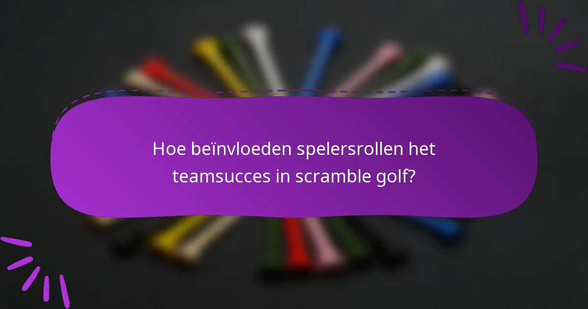 Hoe beïnvloeden spelersrollen het teamsucces in scramble golf?