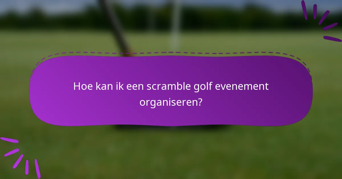 Hoe kan ik een scramble golf evenement organiseren?