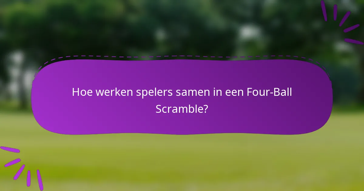 Hoe werken spelers samen in een Four-Ball Scramble?