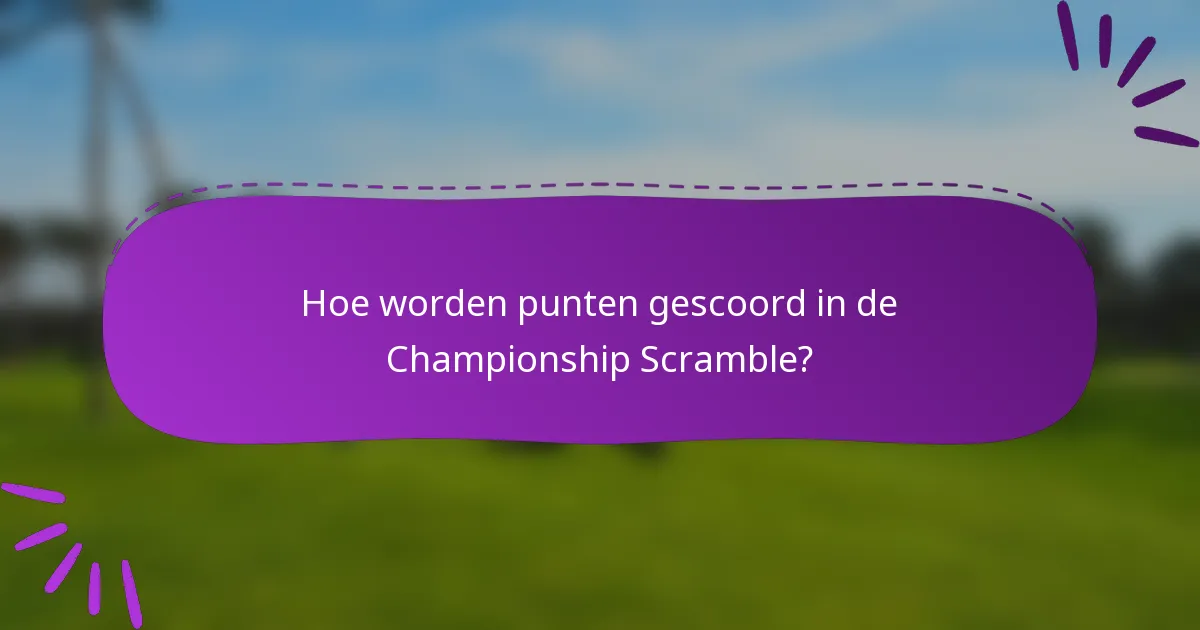Hoe worden punten gescoord in de Championship Scramble?