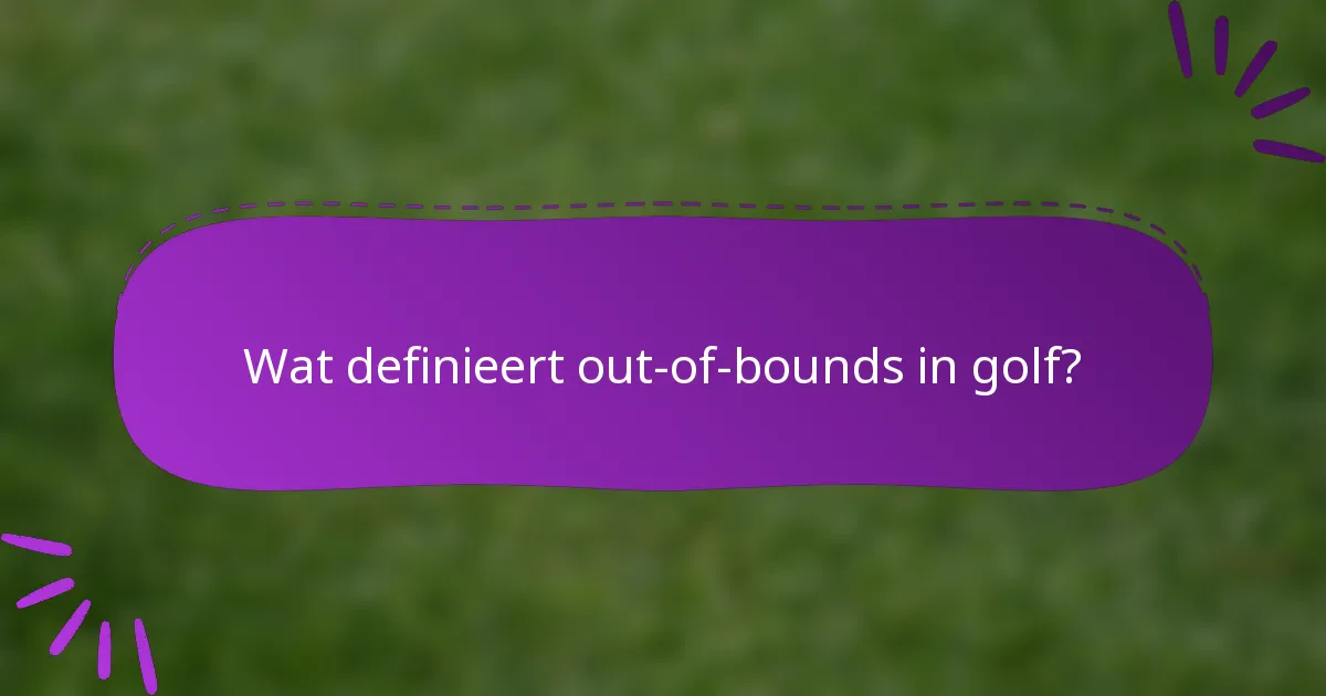 Wat definieert out-of-bounds in golf?