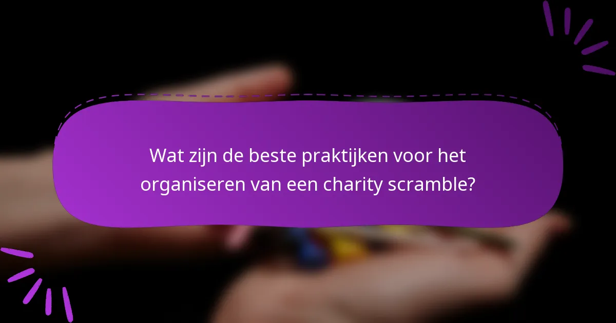 Wat zijn de beste praktijken voor het organiseren van een charity scramble?