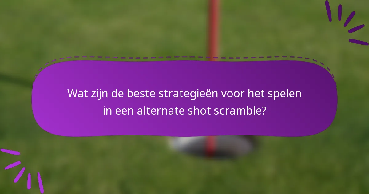 Wat zijn de beste strategieën voor het spelen in een alternate shot scramble?