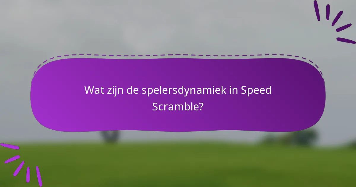 Wat zijn de spelersdynamiek in Speed Scramble?
