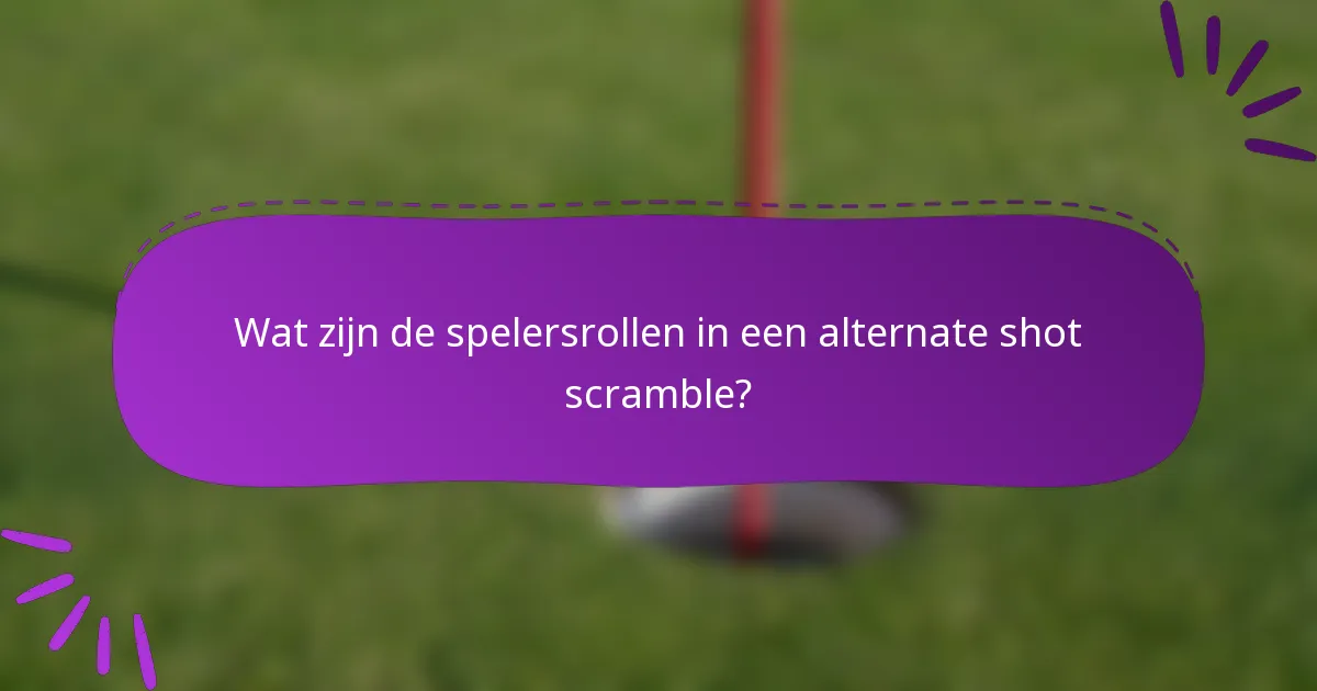 Wat zijn de spelersrollen in een alternate shot scramble?