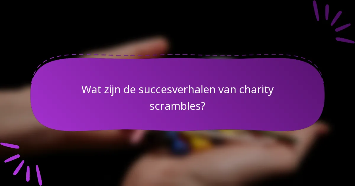 Wat zijn de succesverhalen van charity scrambles?