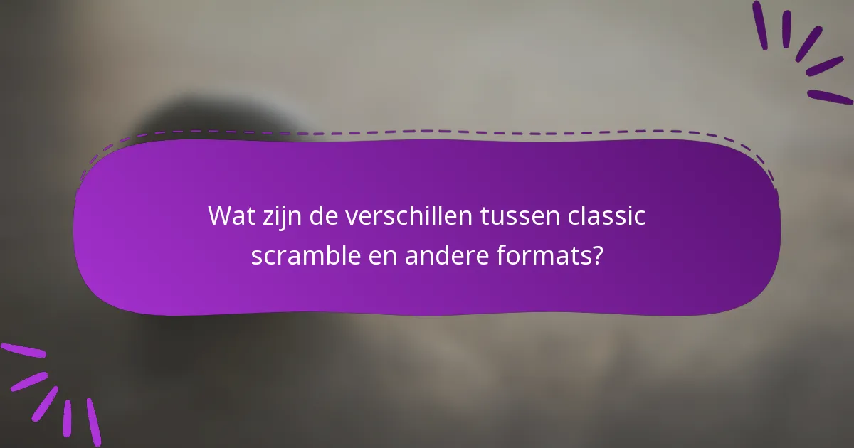 Wat zijn de verschillen tussen classic scramble en andere formats?