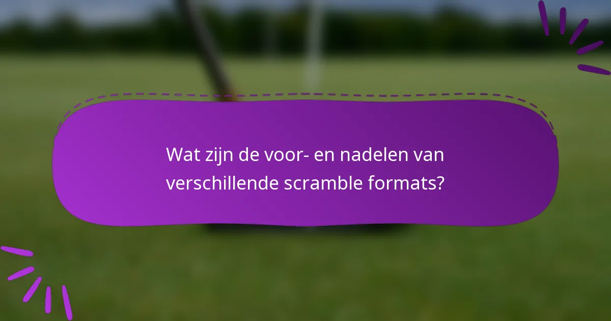 Wat zijn de voor- en nadelen van verschillende scramble formats?