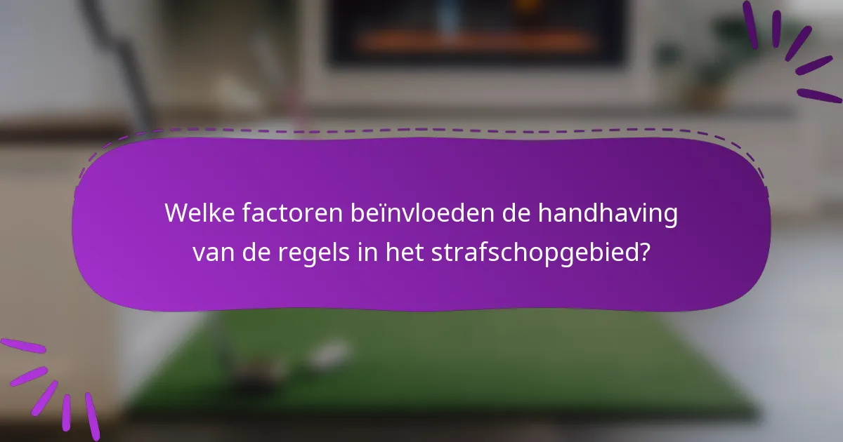 Welke factoren beïnvloeden de handhaving van de regels in het strafschopgebied?