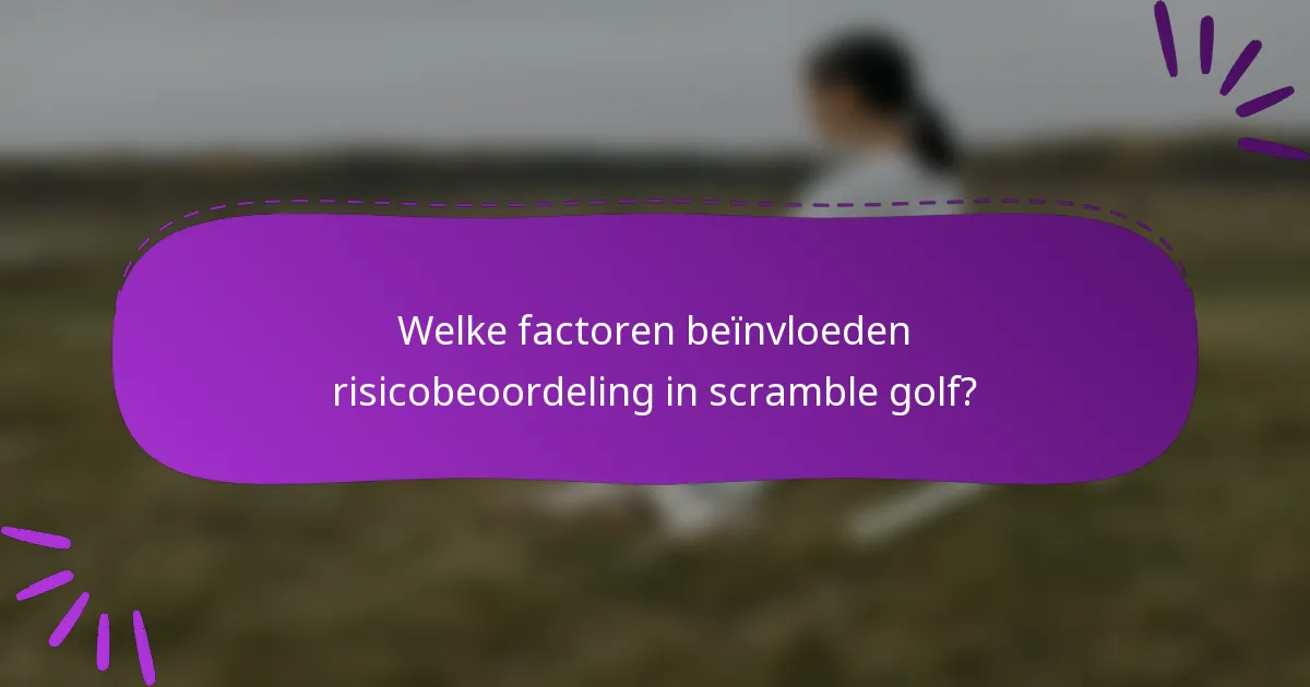 Welke factoren beïnvloeden risicobeoordeling in scramble golf?