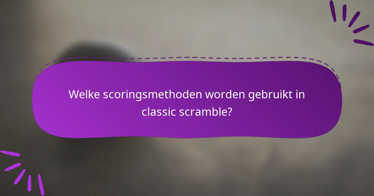 Welke scoringsmethoden worden gebruikt in classic scramble?